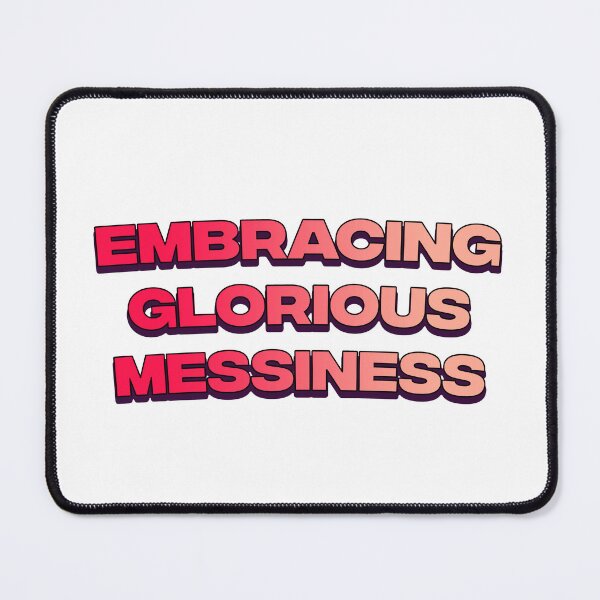 Item preview, Embracing glorious messiness designed and sold by DisceteDesigns.