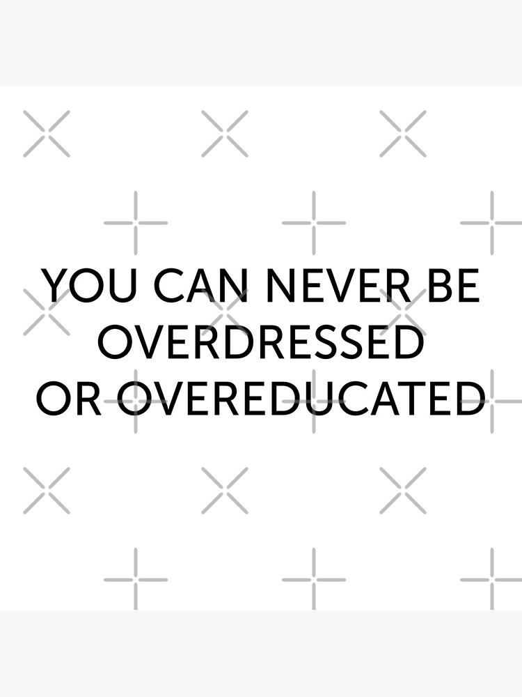 never be overdressed or overeducated love quote positivity happiness by PineLemon