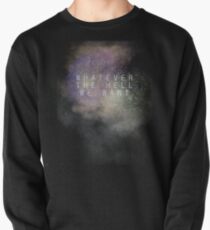 "Whatever the hell we want" Pullover