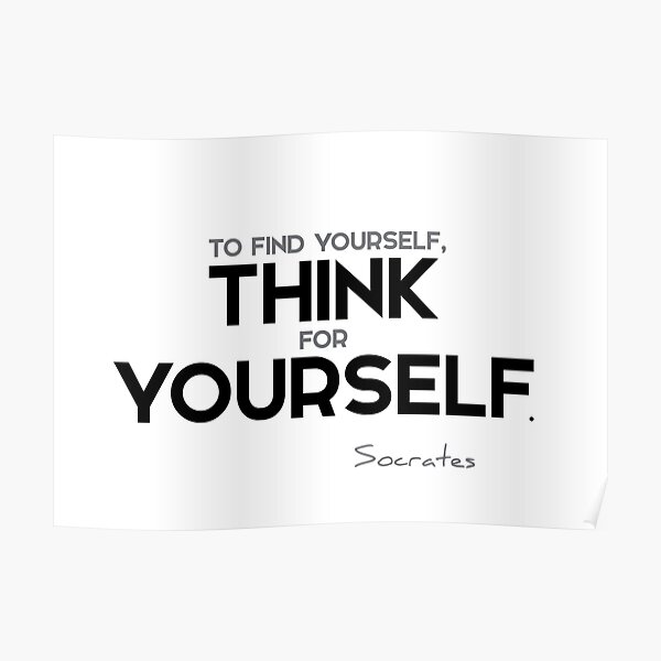 to find yourself, think for yourself - socrates Poster