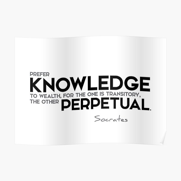 prefer knowledge to wealth - socrates Poster