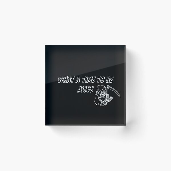 Item preview, What a time to be alive $%5864$#@563 designed and sold by KGSM.
