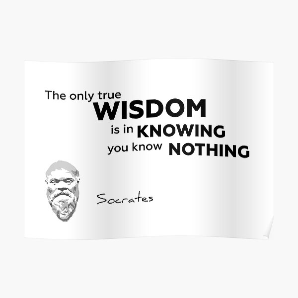 wisdom, nothing - Socrates Poster