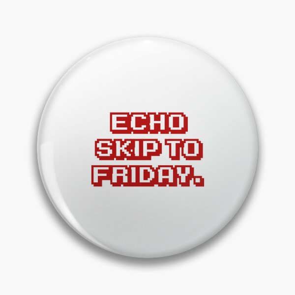 Item preview, Echo skip to Friday. designed and sold by DexSkullfyre.