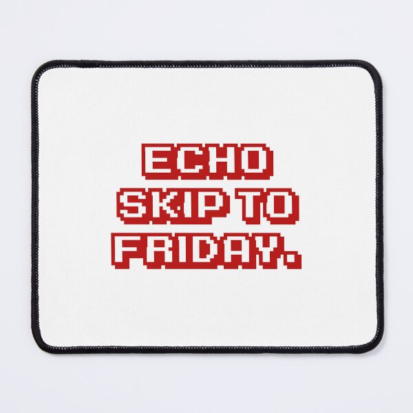 Item preview, Echo skip to Friday. designed and sold by DexSkullfyre.
