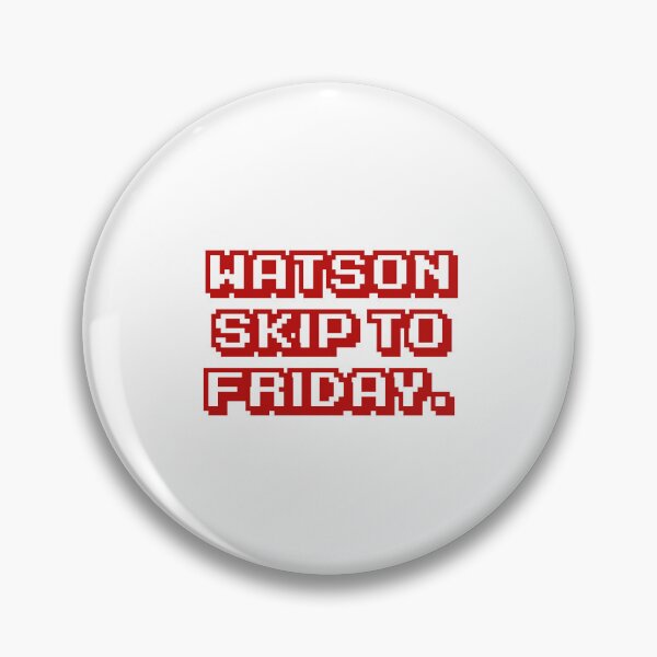 Item preview, Watson skip to Friday. designed and sold by DexSkullfyre.