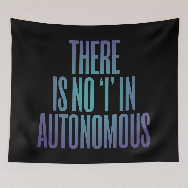 Item preview, There is no 'I' in autonomous v.1 designed and sold by x1brett.