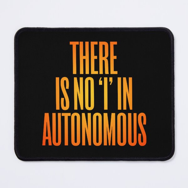 Item preview, There is no 'I' in autonomous v.3 designed and sold by x1brett.