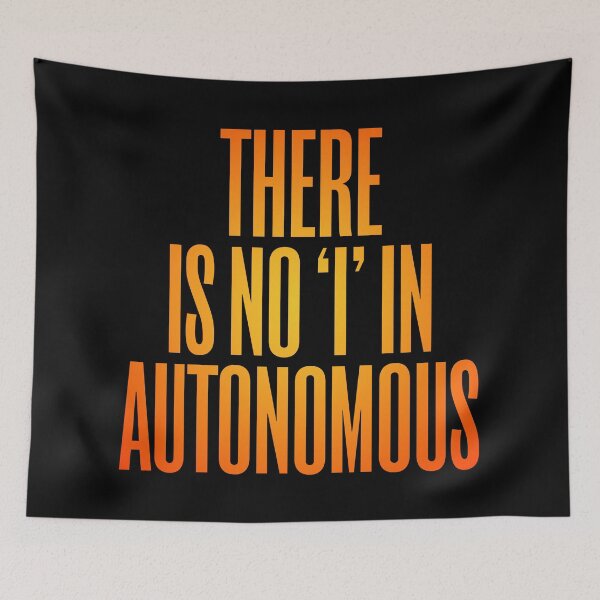 Item preview, There is no 'I' in autonomous v.3 designed and sold by x1brett.