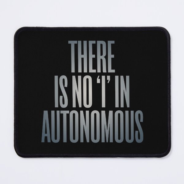 Item preview, There is no 'I' in autonomous v.4 designed and sold by x1brett.