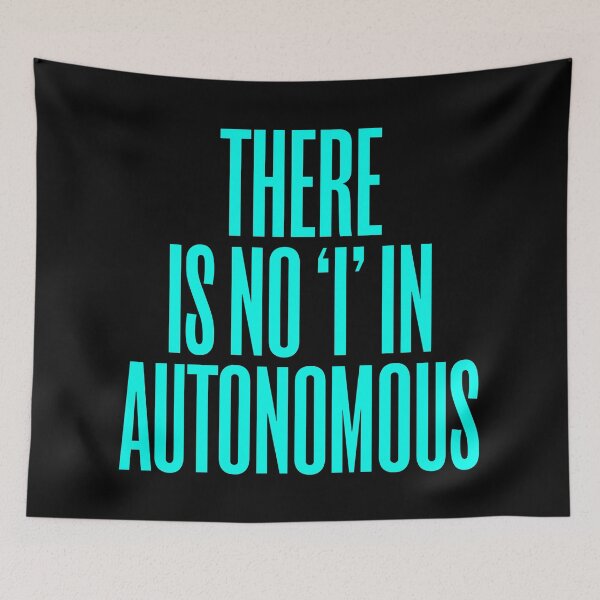 Item preview, There is no 'I' in autonomous v.5 designed and sold by x1brett.