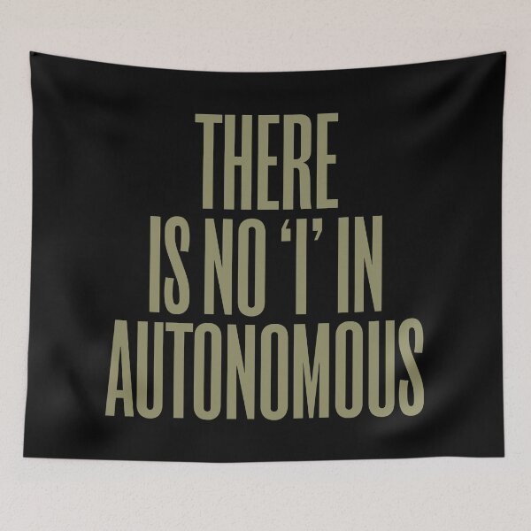 Item preview, There is no 'I' in autonomous v.6 designed and sold by x1brett.