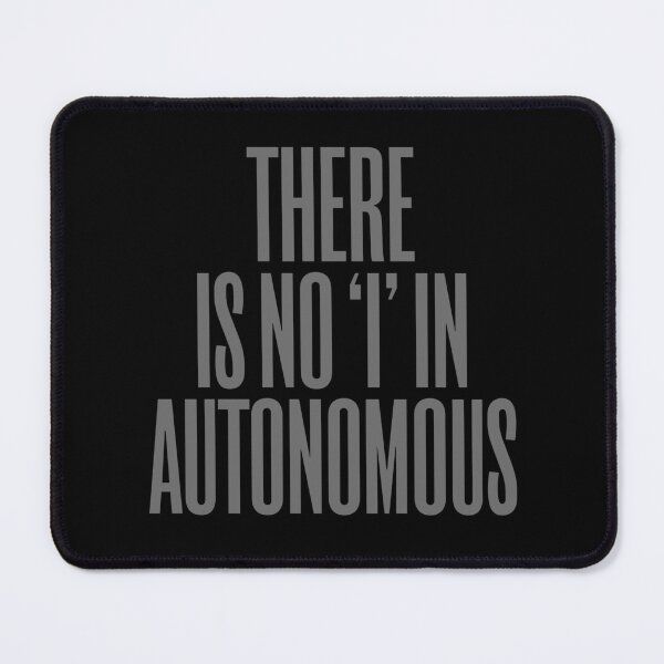 Item preview, There is no 'I' in autonomous v.7 designed and sold by x1brett.