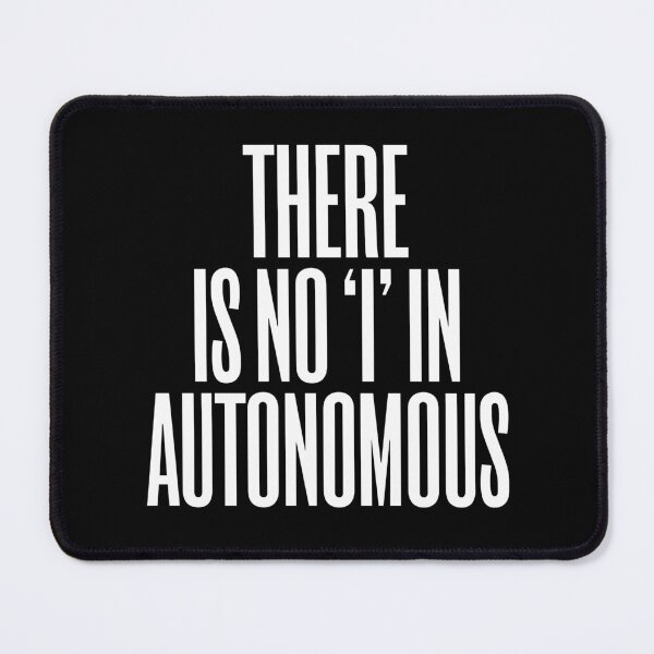 Item preview, There is no 'I' in autonomous v.9 designed and sold by x1brett.
