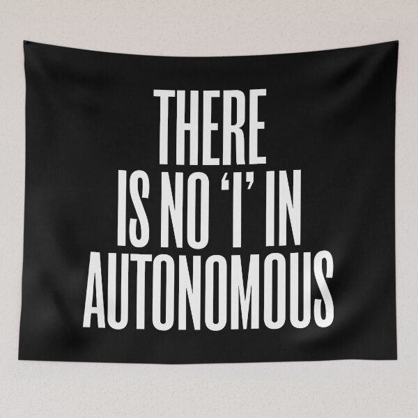 Item preview, There is no 'I' in autonomous v.9 designed and sold by x1brett.