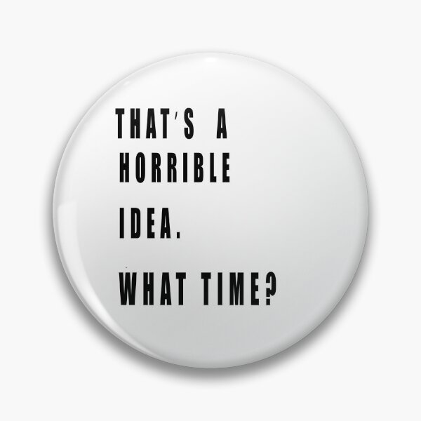 Item preview, Thats A Horrible Idea What Time designed and sold by muta1993.
