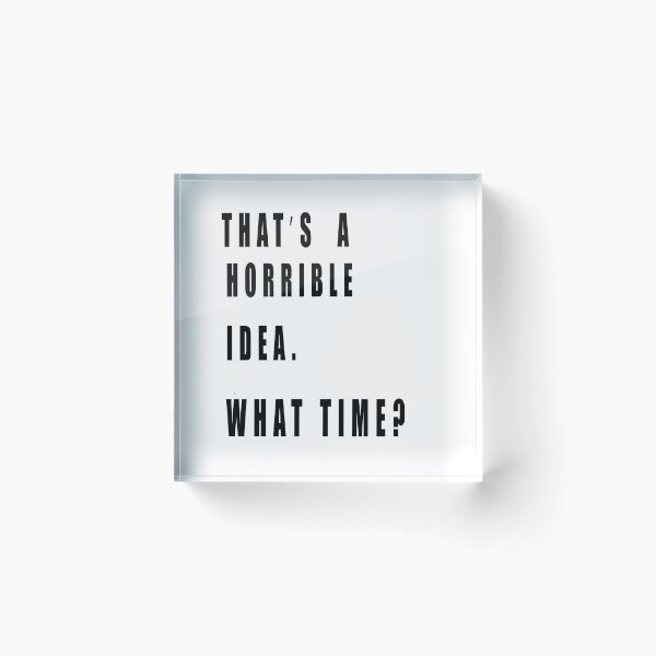 Item preview, Thats A Horrible Idea What Time designed and sold by muta1993.
