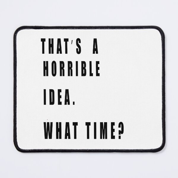 Item preview, Thats A Horrible Idea What Time designed and sold by muta1993.