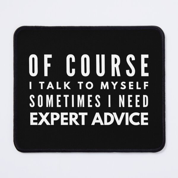 Item preview, Of Course I Talk To Myself Sometimes I Need Expert Advice - Funny Sayings designed and sold by texteestore.