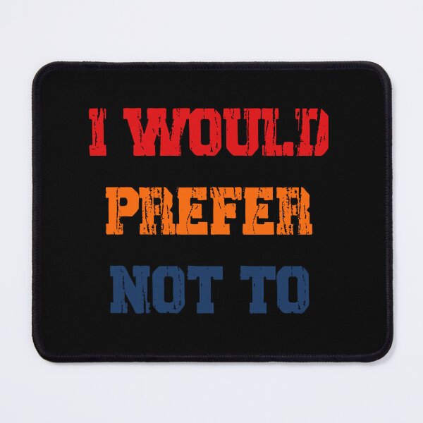 Item preview, funny I Would Prefer Not To sarcastic design designed and sold by janie-brinkley.