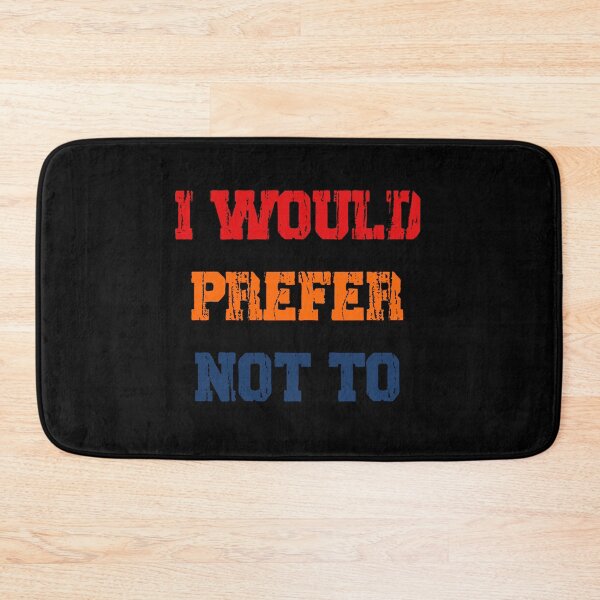 Item preview, funny I Would Prefer Not To sarcastic design designed and sold by janie-brinkley.