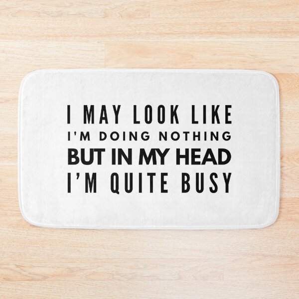 Item preview, I May Look Like I'm Doing Nothing But In My Head I'm Quite Busy - Funny Sayings designed and sold by texteestore.