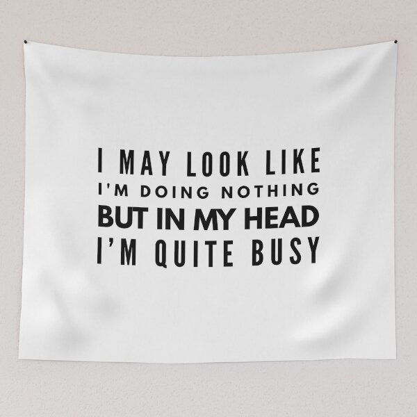 Item preview, I May Look Like I'm Doing Nothing But In My Head I'm Quite Busy - Funny Sayings designed and sold by texteestore.