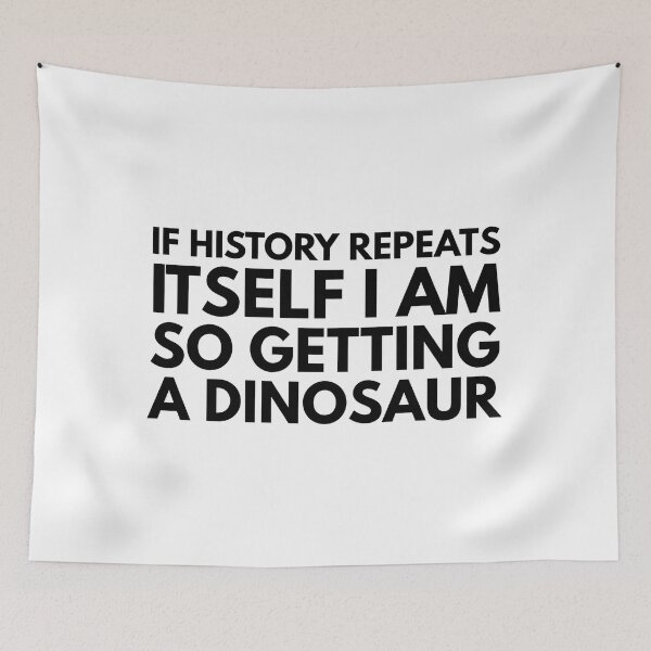 Item preview, If History Repeats Itself I Am So Getting A Dinosaur - Funny Sayings designed and sold by texteestore.