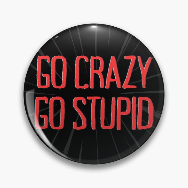 Item preview, Go Crazy Go Stupid designed and sold by Mac-o-Shop.