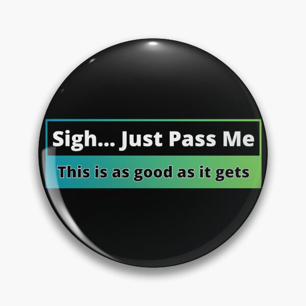 Item preview, Sigh, Just Pass Me. This is as good as it gets (Tailgaters). 002 designed and sold by Gilby-Designs.