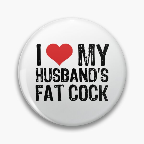 Item preview, I Love My Husband's Fat Cock designed and sold by The "I Love Everything" Shop.