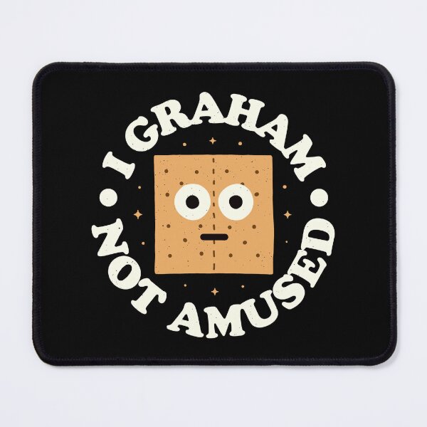 Item preview, I Graham Not Amused - Graham Cracker designed and sold by TomThornton.