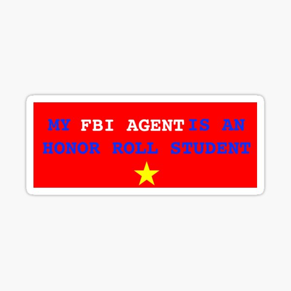 "MY FBI agent IS AN HONor Roll student " Sticker for Sale by elliewade
