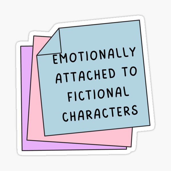 Item preview, Emotionally attached to fictional characters designed and sold by Broomsticks &Books.