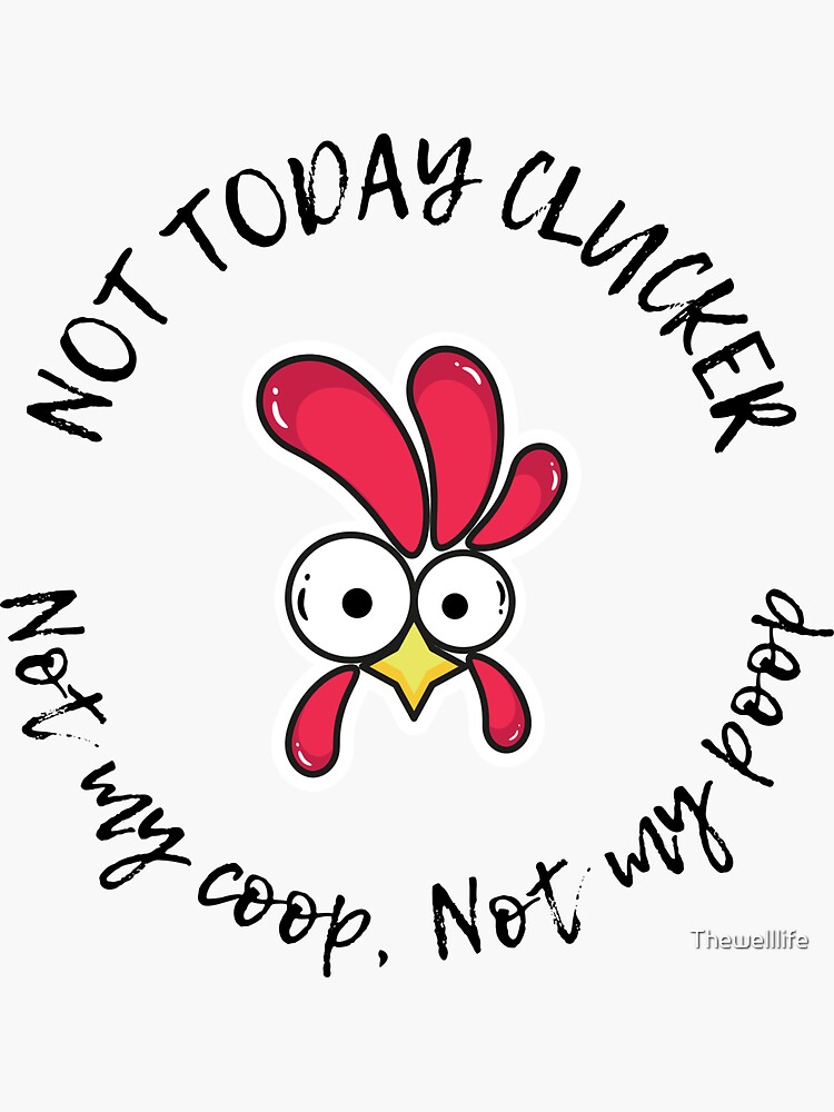 quot NOT Today Clucker Not my coop Not myquot Sticker for Sale by quot NOT Today Clucker Not my coop Not myquot Sticker for Sale by