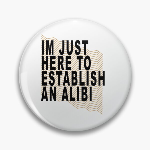 Item preview, Im Just Here to Establish an Alibi  designed and sold by muta1993.