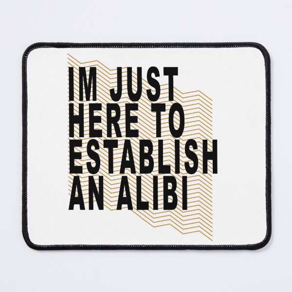 Item preview, Im Just Here to Establish an Alibi designed and sold by muta1993.