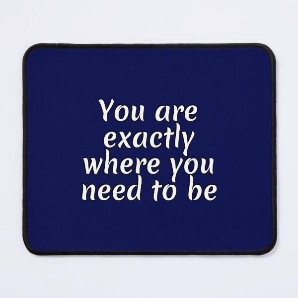 Item preview, You Are Exactly Where You Need To Be designed and sold by Inspirationmotivation.