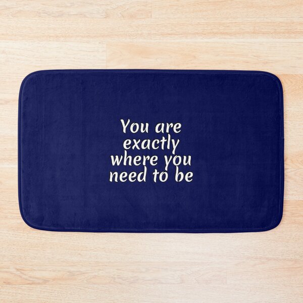 Item preview, You Are Exactly Where You Need To Be  designed and sold by Inspirationmotivation.