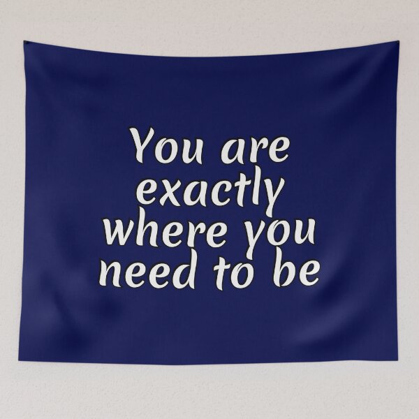 Item preview, You Are Exactly Where You Need To Be  designed and sold by Inspirationmotivation.