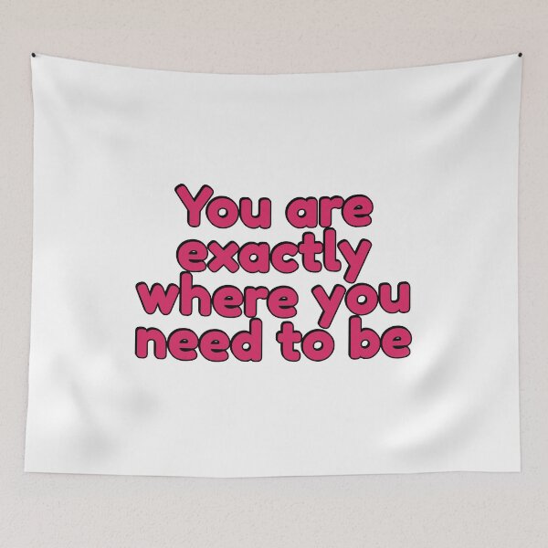 Item preview, You Are Exactly Where You Need To Be  designed and sold by Inspirationmotivation.