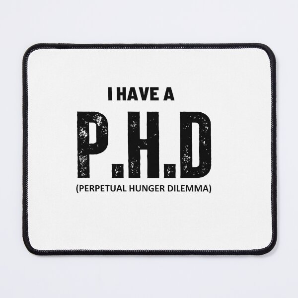 Item preview, i have a phd , Perpetual Hunger Dilemma designed and sold by DeluxBee.