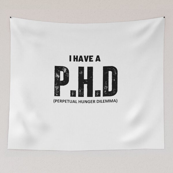 Item preview, i have a phd , Perpetual Hunger Dilemma designed and sold by DeluxBee.