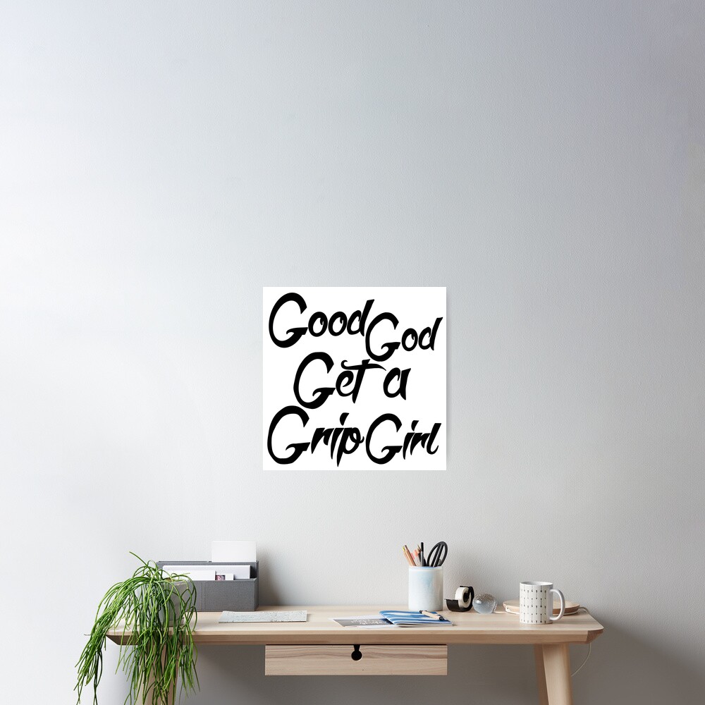 "The 5 G’s GOOD GOD, GET A GRIP GIRL. Latrice Royale Motivational Quote" Poster for Sale by
