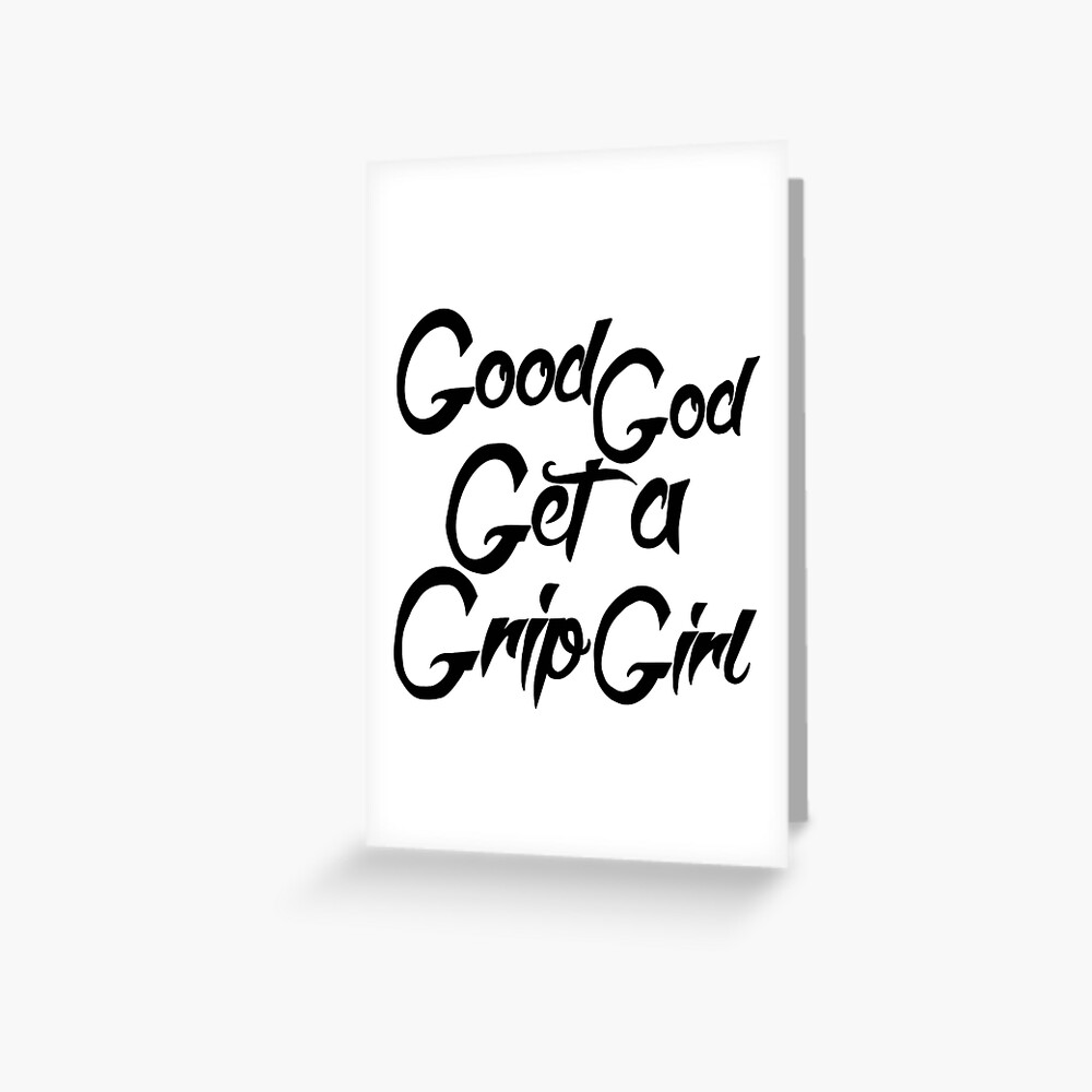 "The 5 G’s GOOD GOD, GET A GRIP GIRL. Latrice Royale Motivational Quote" Greeting Card by