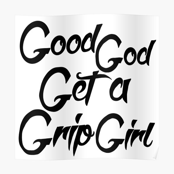 "The 5 G’s GOOD GOD, GET A GRIP GIRL. Latrice Royale Motivational Quote" Poster for Sale by