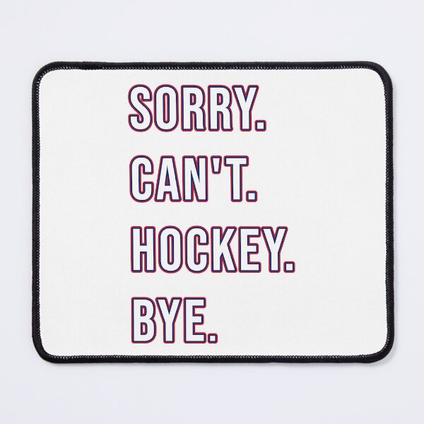 Item preview, Sorry. Can't. Hochey. Bye. Tri-color, blue, red, white, By Jonathan P. designed and sold by JonathanP514.