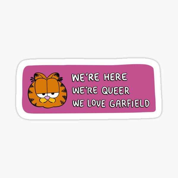 We're Here, We're Queer, We Love Garfield Sticker