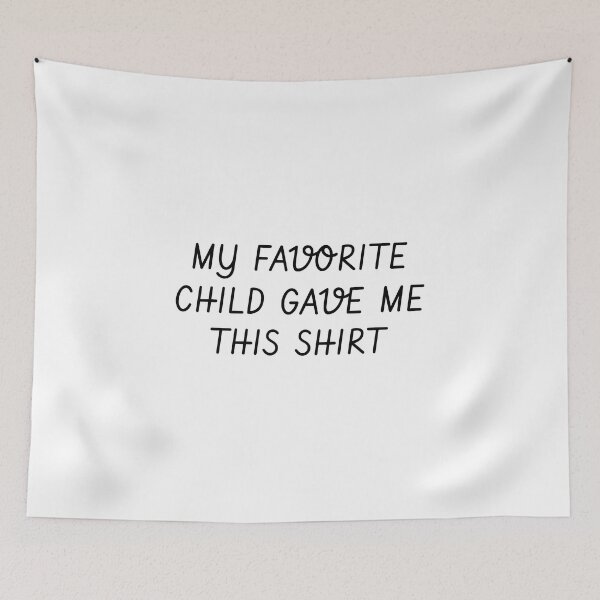 Item preview, MY FAVORITE CHILD GAVE ME THIS SHIRT designed and sold by takiiishop.