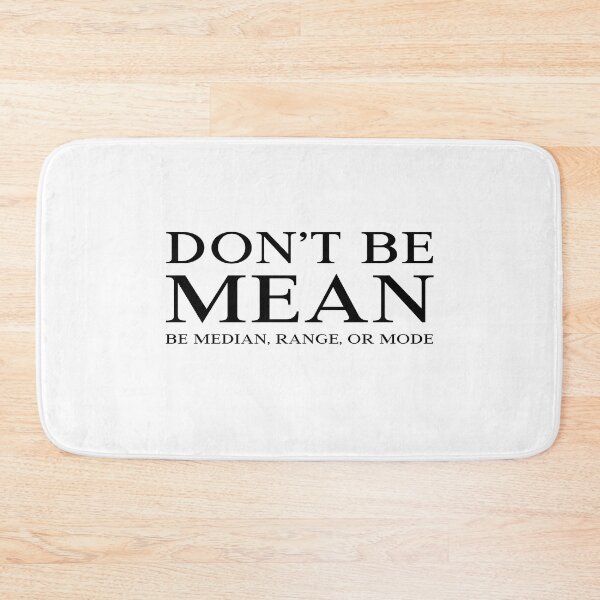 Item preview, DON'T BE MEAN BE MEDIAN, RANGE, OR MODE designed and sold by takiiishop.